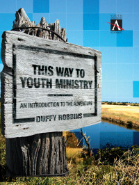 Duffy Robbins; — This Way to Youth Ministry