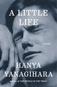 Hanya Yanagihara — A Little Life