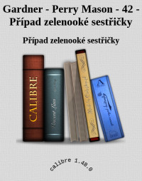 Případ zelenooké sestřičky — Gardner - Perry Mason - 42 - Případ zelenooké sestřičky