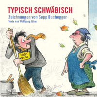 Sepp Buchegger;Wolfgang Alber; — Typisch schwäbisch