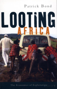 Bond — Looting Africa; the Economics of Exploitation (2006)