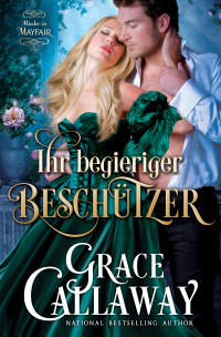 Callaway, Grace — Ihr begieriger Beschützer (Mieder in Mayfair 3) (German Edition)