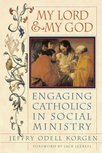 Korgen, Jeffry Odell;Jezreel, Jack; — My Lord & My God: Engaging Catholics in Social Ministry