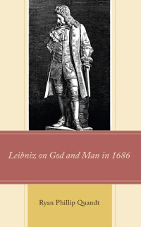 Ryan Phillip Quandt — Leibniz on God and Man in 1686