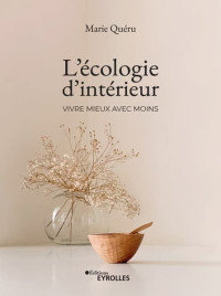 Marie Quéru — L'écologie d'intérieur : Vivre mieux avec moins