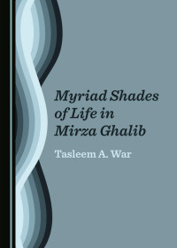 . — Myriad Shades of Life in Mirza Ghalib_hard_man_v1.pdf