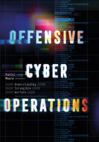 Daniel Moore; — Offensive Cyber Operations