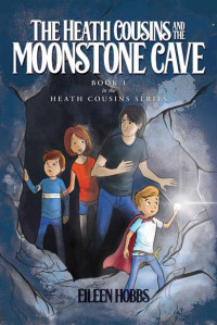 Eileen Hobbs — The Heath Cousins and the Moonstone Cave