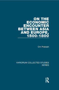 Om Prakash — On the Economic Encounter Between Asia and Europe, 1500-1800