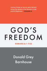 Donald Grey Barnhouse; — Romans, Vol 6: God's Freedom