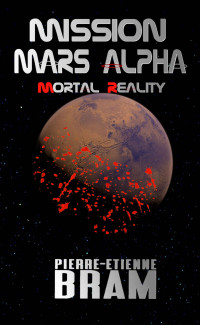Pierre-Etienne Bram — Mission Mars Alpha: Mortal Reality