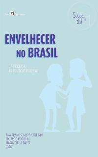 Ana Francisca Rozin Kleiner;Eduardo Kokubun;Maria Cllia Bauer; — Envelhecer no Brasil