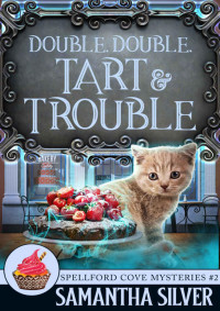 Samantha Silver — Double, Double, Tart and Trouble (Spellford Cove Mystery 2)