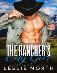 Leslie North [North, Leslie] — The Rancher's City Girl (Wells Brothers Book 1)