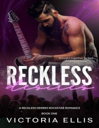 Victoria Ellis — Reckless Desires: A Rockstar Romance (Reckless Desires Rockstar Romance Series Book 1)