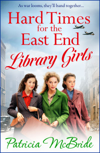 Patricia McBride — Hard Times for the East End Library Girls