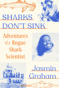 Jasmin Graham — Sharks Don't Sink: Adventures of a Rogue Shark Scientist
