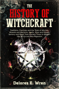 Wren, Delores E. — The History of Witchcraft