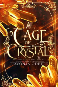 Tessonja Odette — A Cage of Crystal (Prophecy of the Forgotten Fae Book 2)