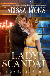 Larissa Lyons [Lyons, Larissa] — Lady Scandal: A Sexy Historical Regency