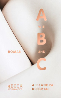 Alexandra Kleeman — A wie B und C