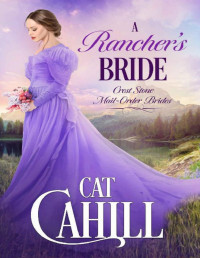 Cat Cahill — A Rancher's Bride: A Sweet Historical Western Romance (Crest Stone Mail-Order Brides Book 2)