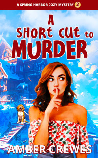 Amber Crewes — A Short Cut to Murder (Spring Harbor Cozy Mystery 2)