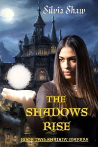 Silvia Shaw — The Shadows Rise: Book 2 Shadow Makers