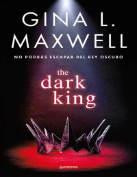 Gina L. Maxwell — The Dark King. No podrás escapar del rey oscuro