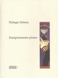 Philippe Delerm [Delerm, Philippe] — Enregistrements pirates