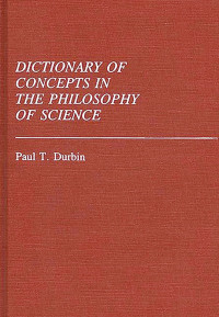 Paul T. Durbin — Dictionary of Concepts in the Philosophy of Science