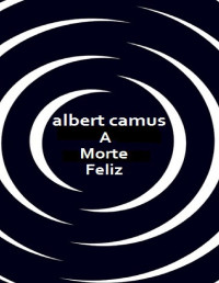 Albert Camus — A Morte Feliz