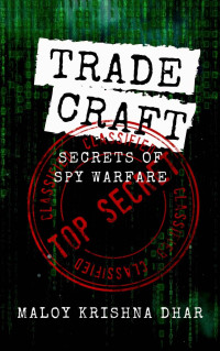 Maloy Krishna Dhar — Tradecraft: Secrets of Spy Warfare