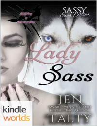 Jen Talty — Sassy Ever After: Lady Sass (Kindle Worlds Novella) (Witches and Werewolves Book 1)