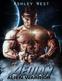 Ashley West [West, Ashley] — Aedian: Alien Warrior: A Sci-Fi Alien Invasion Paranormal Romance