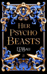 E.P. Bali — Her Psycho Beasts (Her Vicious Beasts Book 3)