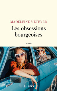 Madeleine Meteyer — Les obsessions bourgeoises