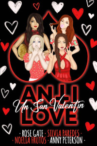 Rose Gate & Anny Peterson & Noelia Frutos & Silvia Paredes — Un San Valentín Antilove (Spanish Edition)
