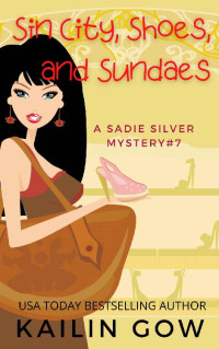 Kailin Gow — Sin City, Shoes, and Sundaes: A Cozy Contemporary International Crime Mystery (Sadie Silver Mystery #7)