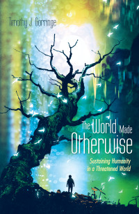 Timothy J. Gorringe; — The World Made Otherwise