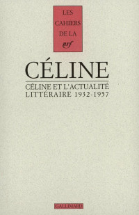 Louis-Ferdinand Céline — Céline Et L'actualité Littéraire 1932-1957