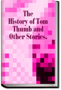 Unknown — The History of Tom Thumb and Other Stories.
