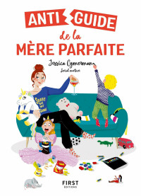 Jessica CYMERMAN — Antiguide de la mère parfaite