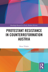 Peter Thaler — Protestant Resistance in Counterreformation Austria