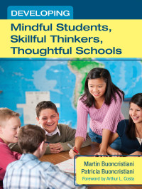 Buoncristiani, Martin., Buoncristiani, Patricia. & Patricia Buoncristiani & Arthur L. Costa — Developing Mindful Students, Skillful Thinkers, Thoughtful Schools