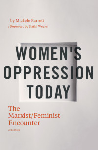 Michèle Barrett, Introduction by Kathi Weeks — Women’s Oppression Today: The Marxist/Feminist Encounter