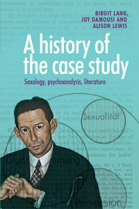 Birgit Lang;Joy Damousi;Alison Lewis; — A History of the Case Study