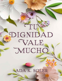 Ada K. Soler — Tu dignidad vale mucho (Spanish Edition)