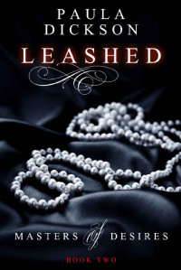 Paula Dickson — Leashed (Masters of Desires Book 2)