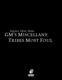 Creighton Broadhurst, Alex Connell, Ben Kent, David Posener, Mike Welham — GM's Miscellany: Tribes Most Foul